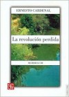 La Revolucion Perdida/the Lost Revolution: Memorias III (Tierra Firme) - Ernesto Cardenal