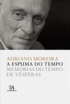 A Espuma do Tempo, Memórias do Tempo de Vésperas - Adriano Moreira