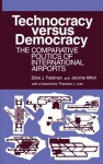 Technocracy Versus Democracy: The Comparative Politics Of International Airports - Elliot J. Feldman