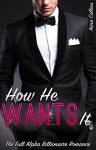 How He Wants It: The Full Alpha Billionaire Romance (Billionaire Desires Book 5) - Anna Collins