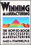 Winning Manufacturing: The How-To Book of Successful Manufacturing - James A. Tompkins