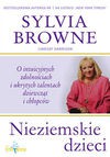 Nieziemskie dzieci o intuicyjnych zdolnościach i ukrytych talentach dziewcząt i chłopców - Sylvia Browne, Lindsay Harrison