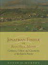 Jonathan Fisher of Blue Hill, Maine: Commerce, Culture, and Community on the Eastern Frontier - Kevin D. Murphy