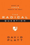 The Radical Question: What Is Jesus Worth to You? - David Platt