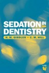 Sedation In Dentistry - N.M. Girdler, C. Michael Hill