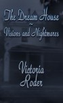 The Dream House Visions And Nightmares - Victoria Roder