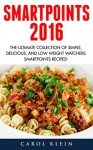 Smart Points 2016: The Ultimate Collection of Simple, Delicious, and Low Weight Watchers Smart Points Recipes! - Carol Klein