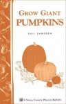 Grow Giant Pumpkins (Storey Country Wisdom Bulletin, A 187) - Gail Damerow