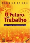 O Futuro do Trabalho: Fadiga e Ócio na Sociedade Pós-Industrial - Domenico De Masi