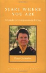 Start Where You Are: A Guide to Compassionate Living - Pema Chödrön