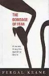 The Bondage Of Fear: A Journey Through The Last White Empire - Fergal Keane