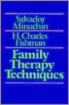 Family Therapy Techniques - Salvador Minuchin, H. Charles Fishman