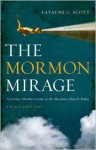 The Mormon Mirage: A Former Member Looks at the Mormon Church Today - Latayne C. Scott