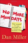 No More Mondays: Fire Yourself -- and Other Revolutionary Ways to Discover Your True Calling at Work - Dan Miller
