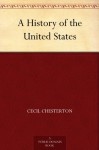 A history of the United States - Cecil Chesterton