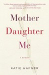 Mother Daughter Me - Katie Hafner