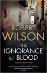 The Ignorance of Blood - Robert Wilson