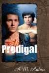 Prodigal - A.M. Arthur