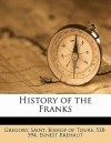 History of the Franks - Gregory of Tours, Ernest Brehaut