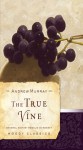 The True Vine - Andrew Murray, Rosalie A. de Rossett