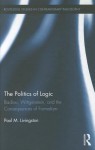 The Politics of Logic: Badiou, Wittgenstein, and the Consequences of Formalism - Paul Livingston