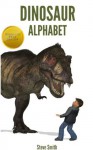 Dinosaur Alphabet: Learn ABCs with Rex the Dinosaur (A Children's Picture Book) - Steve Smith