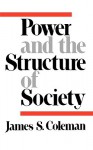 Power and the Structure of Society (Comparative Modern Governments) - James S. Coleman
