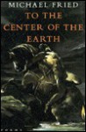 To The Center Of The Earth - Michael Fried