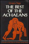 The Best of the Achaeans: Concepts of the Hero in Archaic Greek Poetry - Gregory Nagy