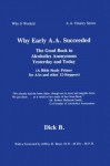 Why Early A.A. Succeeded: The Good Book in Alcoholics Anonymous Yesterday and Today (A Bible Study Primer for AAs and Other 12-Steppers) - Dick B.