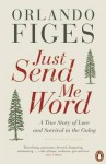 Just Send Me Word: A True Story of Love and Survival in the Gulag - Orlando Figes