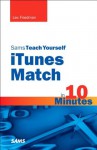 Sams Teach Yourself iTunes Match in 10 Minutes - Lex Friedman