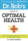 Dr. Bob's Guide to Optimal Health: A God-Inspired, Biblically-Based 12 Month Devotional to Natural Health Restoration - Robert DeMaria, Myles Munroe