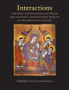 Interactions: Artistic Interchange Between the Eastern and Western Worlds in the Medieval Period - Colum Hourihane