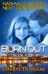 Burn Out (Next Generation - 4) (Nashville Nights Next Generation) - Cheryl Douglas