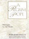 A Pilgrim Pope: Messages for the World - Pope John Paul II, Cardinal Achille Silvestrini