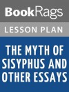 The Myth of Sisyphus and Other Essays by Albert Camus Lesson Plans - BookRags