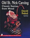 Old St. Nick Carving: Classic Santas from Wood (Schiffer Book for Woodcarvers) - David Sabol, Jeffrey B. Snyder