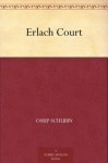 Erlach Court - Ossip Schubin, A.L. (Annis Lee) Wister