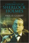 The Chronicles of Sherlock Holmes - Paul D. Gilbert