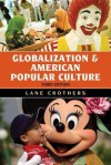 Globalization and American Popular Culture - Lane Crothers