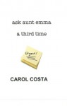 Ask Aunt Emma a Third Time - Carol Costa