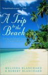 A Trip to the Beach: Living on Island Time in the Caribbean - Melinda Blanchard;Robert Blanchard