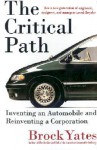 The Critical Path: Inventing an Automobile and Reinventing a Corporation - Brock W. Yates