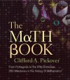 The Math Book: From Pythagoras to the 57th Dimension, 250 Milestones in the History of Mathematics - Clifford A. Pickover