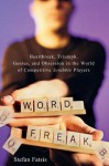 Word Freak: Heartbreak, Triumph, Genius, and Obsession in the World of Competitive Scrabble Players - Stefan Fatsis