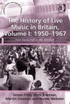 The History of Live Music in Britain, Volume I: 1950-1967: From Dance Hall to the 100 Club - Simon Frith, Matt Brennan