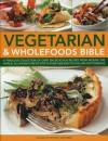 Vegetarian & Wholefoods Bible: A Fabulous Collection Of Over 200 Delicious Recipes From Around The World, All Shown Step By Step In Over 1600 Easy To Follow Photographs - Nicola Graimes