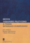 Kryzys tożsamości politycznej a proces integracji europejskiej - Barbara Markiewicz, Rafał Wonicki