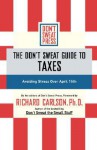 The Don't Sweat Guide to Taxes: Avoiding Stress Over April 15th - Richard Carlson, Don't Sweat Press